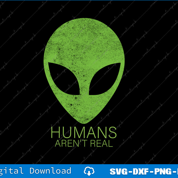 Green alien head with 'Humans Aren't Real' text on a black background