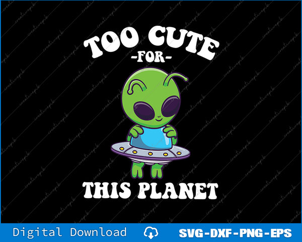 Cartoon alien with text 'Too cute for this planet' on a black background