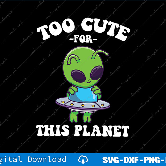 Cartoon alien with text 'Too cute for this planet' on a black background