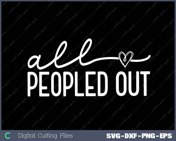 Love All Peopled Out SVG PNG Cutting Printable Files