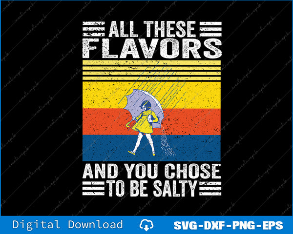 All These Flavors And You Chose To Be A Salty Woman Funny SVG PNG Files