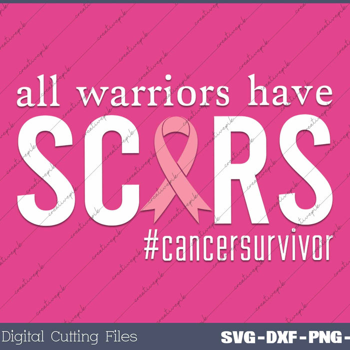 All Warriors Have Scars Pink Ribbon Cancer Survivor SVG PNG Printable Files