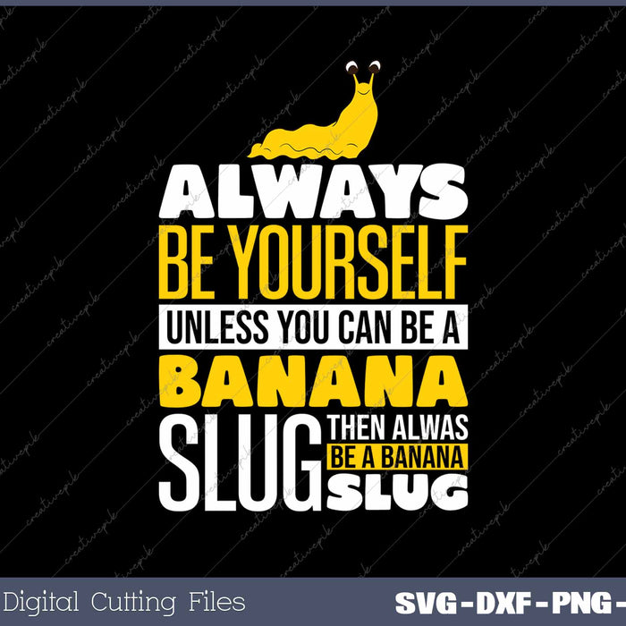 Always Be Yourself Unless You Can Be A Banana Slug Funny 