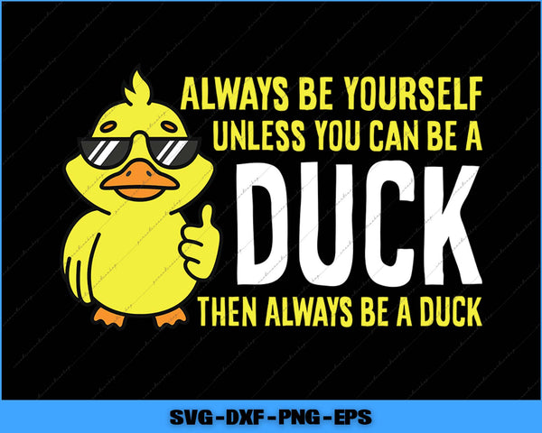 Yellow duck wearing sunglasses with text 'Always be yourself unless you can be a duck then always be a duck' on a black background.
