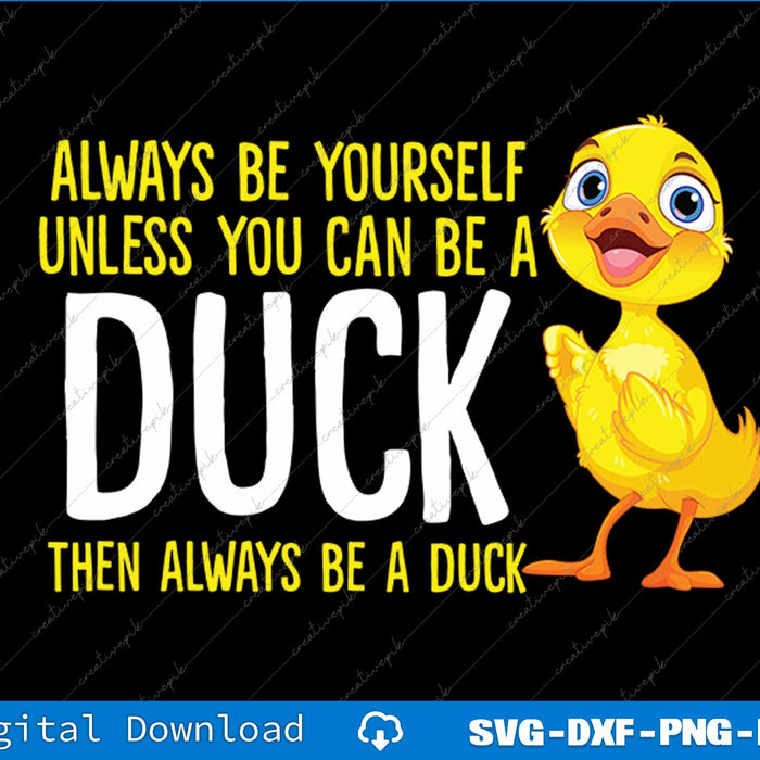 Always Be Yourself Unless You Can Be A Duck Duck Lovers SVG PNG Printable Files