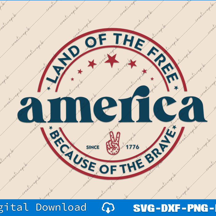 America Land Of The Free Because Of The Brave 4th of july SVG Files