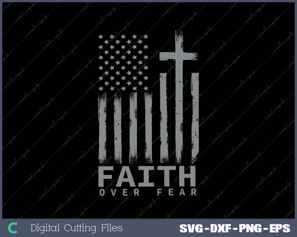 America Pride US Flag Faith Over Fear Prayer SVG PNG Cutting Printable Files
