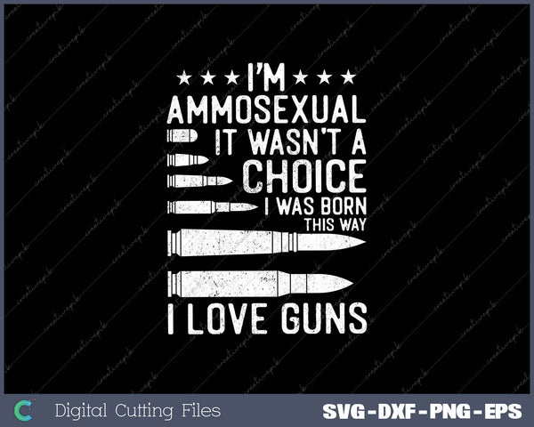 Ammosexual It Wasn’t A Choice I Was Born This Way I Love Guns