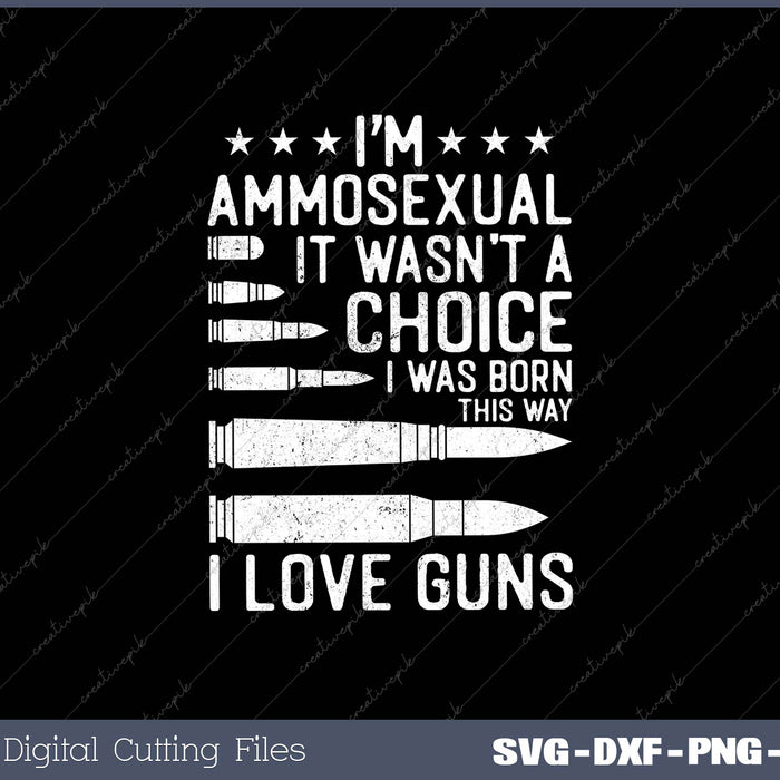 Ammosexual It Wasn’t A Choice I Was Born This Way I Love Guns