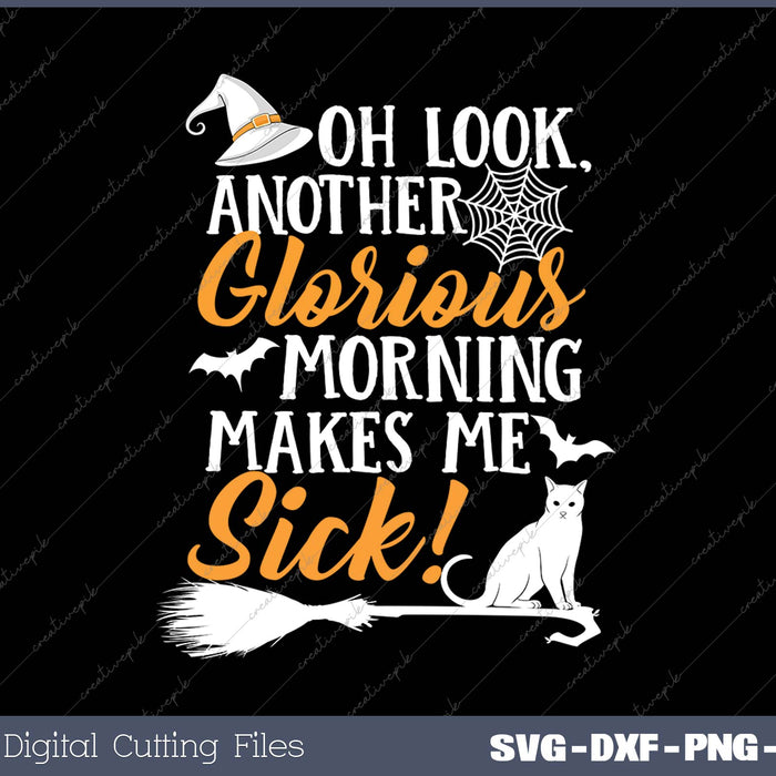 Another Glorious Morning Makes Me Sick For Halloween SVG PNG Cutting Printable Files