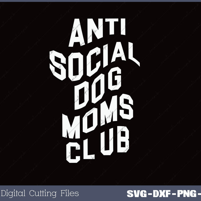 Anti Social Dog Mom Club SVG PNG Files