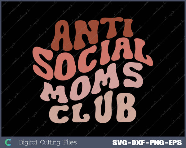 Anti Social Moms Club Retro Funny Mom SVG PNG Cutting Printable Files