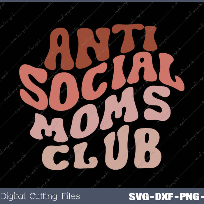 Anti Social Moms Club Retro Funny Mom SVG PNG Cutting Printable Files