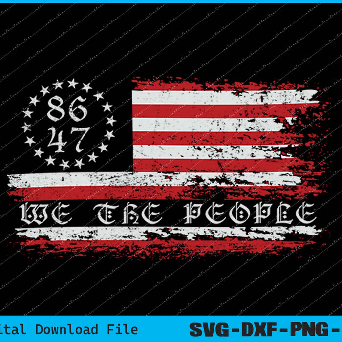 Anti Trump 8647 86 47 US Flag We The People Impeach 47 SVG PNG Printable Files