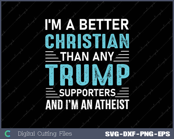 Anti Trump Supporters Meme - I'm A Better Christian SVG PNG Cutting Printable Files