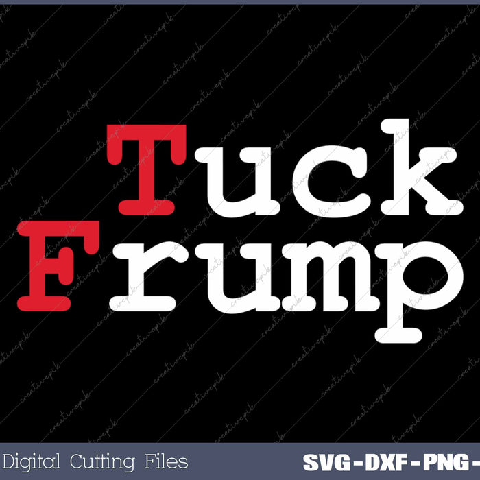 Anti Trump Tuck Frump SVG PNG Cutting Printable Files