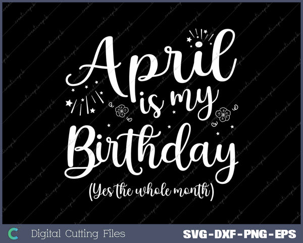 April Is My Birthday The Whole Month October Birthday