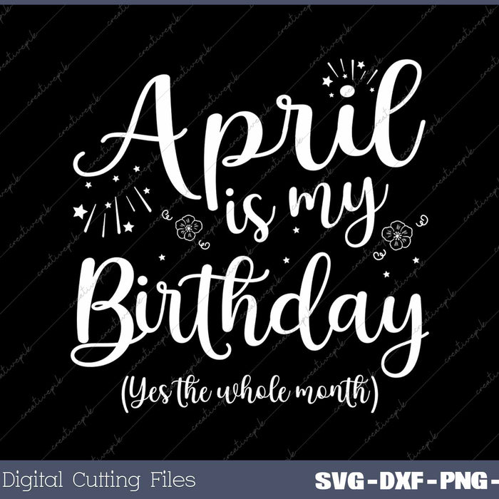 April Is My Birthday The Whole Month October Birthday