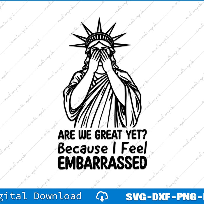 Statue of Liberty with hands over face and text 'Are we great yet? Because I feel embarrassed' on a white background.