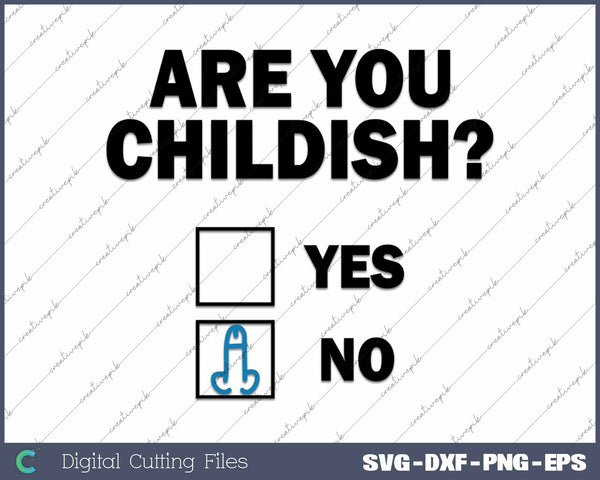 Are you Childish Funny Adult Humor SVG PNG Cutting Printable Files