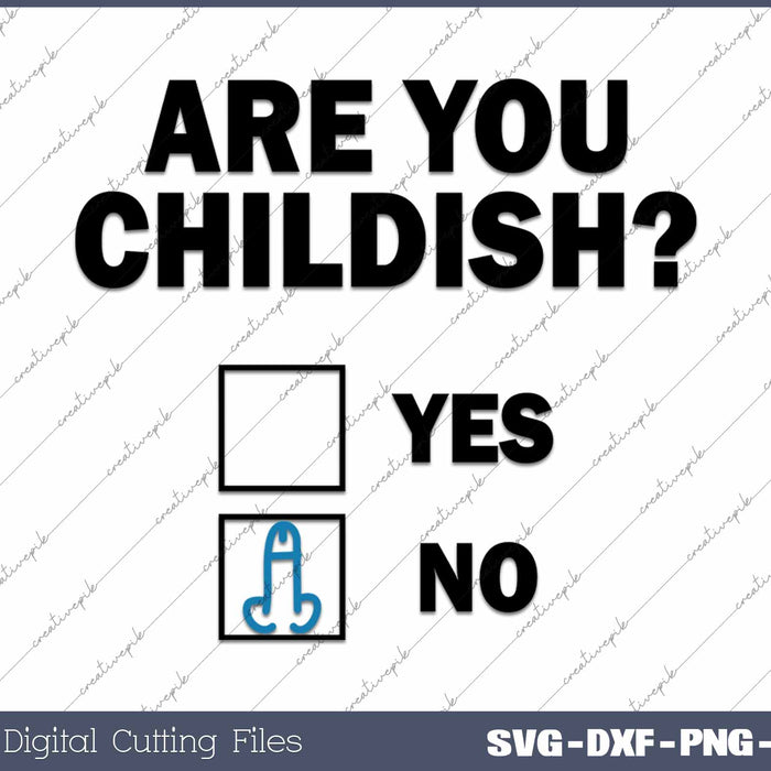 Are you Childish Funny Adult Humor SVG PNG Cutting Printable Files