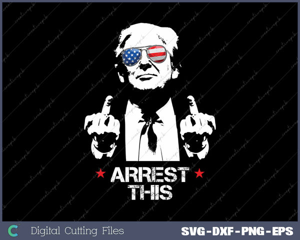 Arrest This Trump Middle Fingers SVG PNG Cutting Printable Files