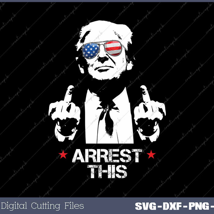 Arrest This Trump Middle Fingers SVG PNG Cutting Printable Files