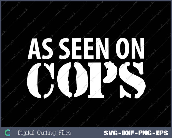 As Seen On Cops SVG PNG Cutting Printable Files