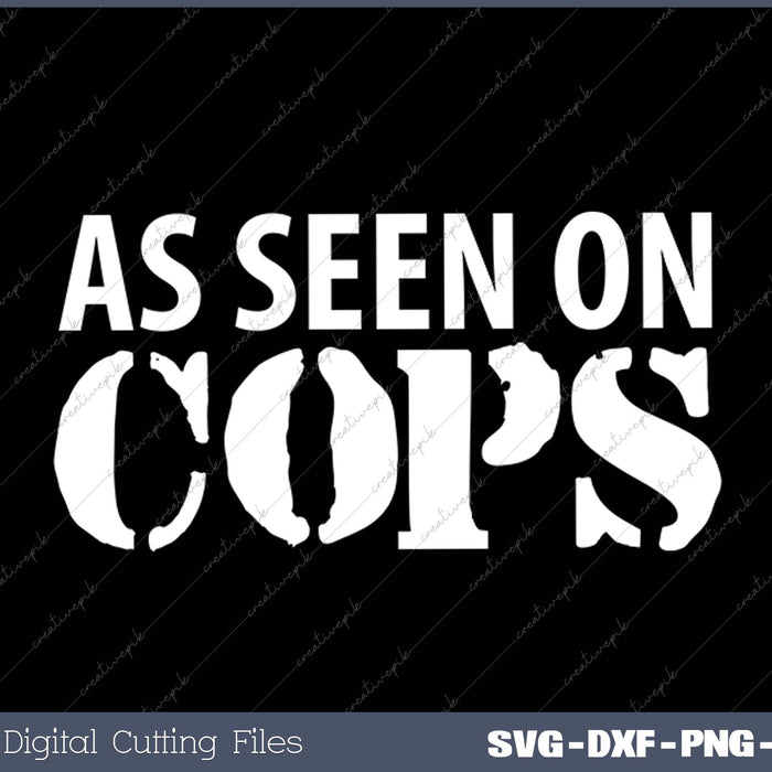 As Seen On Cops SVG PNG Cutting Printable Files