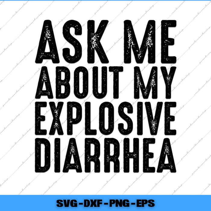 Text 'Ask Me About My Explosive Diarrhea' on a white background with a blue border.
