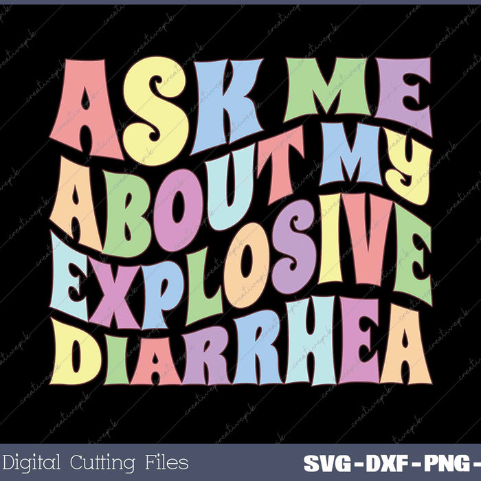 Ask Me About My Explosive Diarrhea Edgy Adult Humor Funny SVG PNG Printable Files