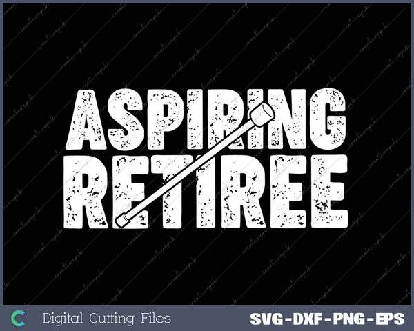 Aspiring Retiree Retirement Gift SVG PNG Cutting Printable Files