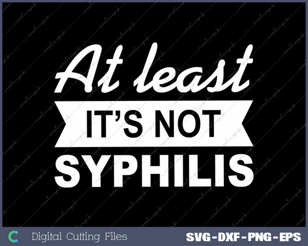 At least Not Syphilis Funny Post Surgery Gag