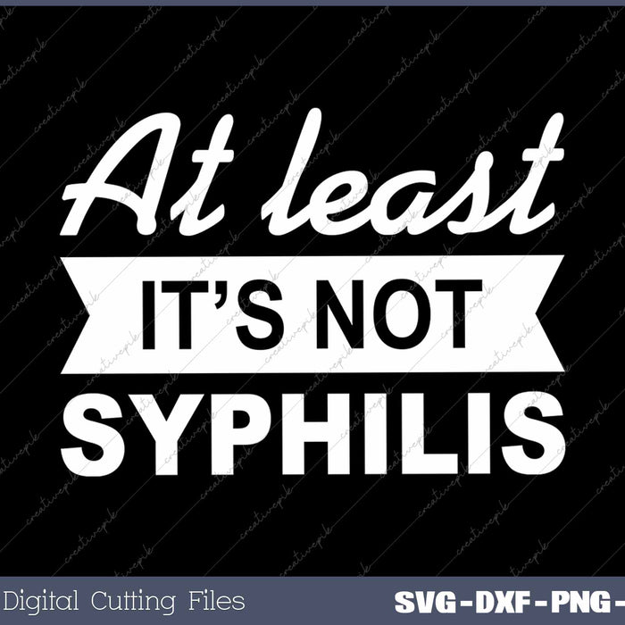 At least Not Syphilis Funny Post Surgery Gag