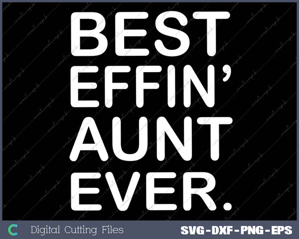 Aunt Best Effin Aunt Ever SVG