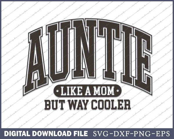Auntie Like A Mom But Way Cooler SVG PNG Cutting Printable Files