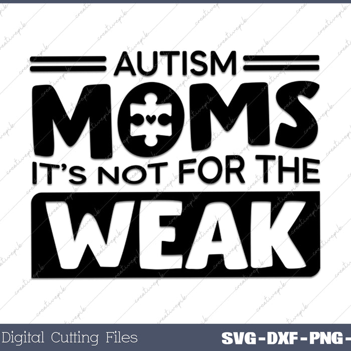 Autism Moms It'S Not For The Weak Strong Autism Mom SVG PNG Cutting Printable Files