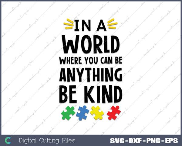 Autism awareness In a world where you can be anything be kind Autism mom SVG PNG Cutting Printable Files