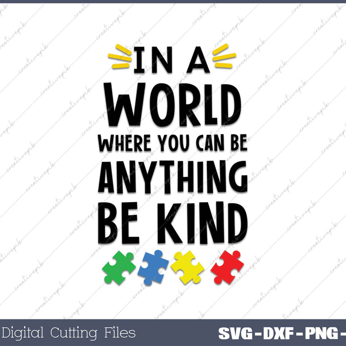 Autism awareness In a world where you can be anything be kind Autism mom SVG PNG Cutting Printable Files