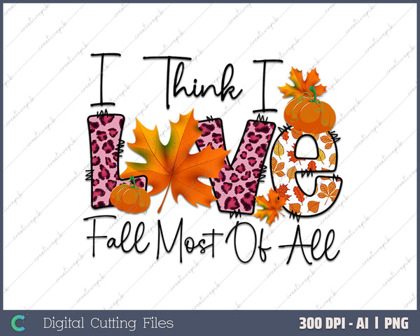 Autumn But I Think I Love Fall Most AI PNG Sublimation File