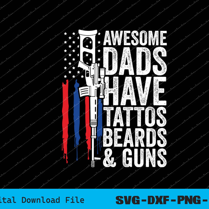 Awesome Dads Beards Tattoos Guns Father’s Day SVG PNG Files