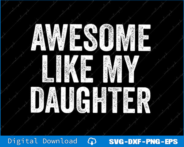 Awesome Like My Daughter Gifts Men Funny Fathers Day Dad SVG PNG Cutting Files