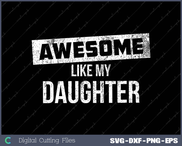 Awesome Like my Daughter SVG PNG Cutting Printable Files