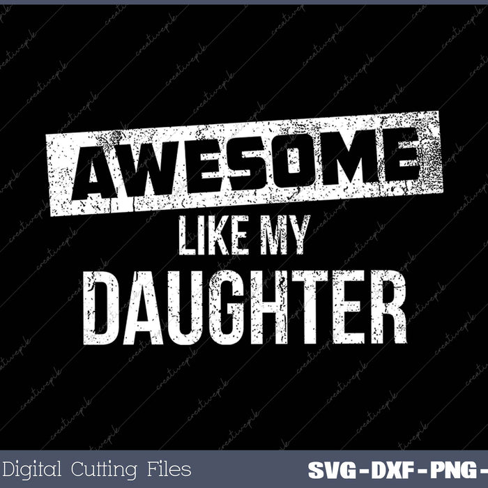 Awesome Like my Daughter SVG PNG Cutting Printable Files