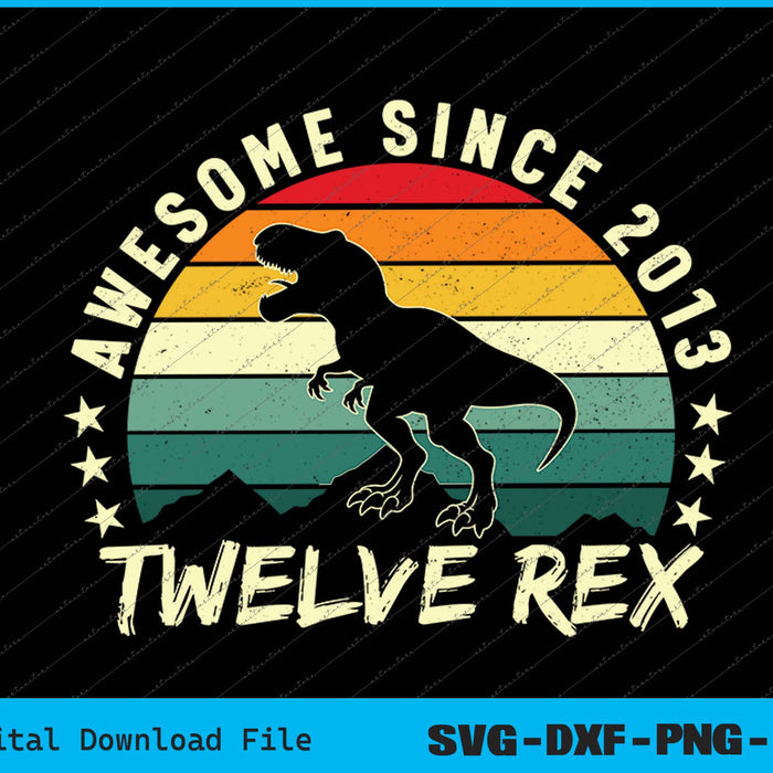 Awesome Since 2013 Twelve Rex 12th Birthday SVG PNG Printable Files
