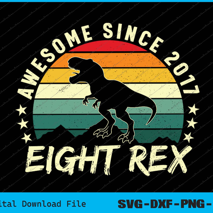 Awesome Since 2017 Eight Rex 8th Birthday SVG PNG Cutting Printable Files