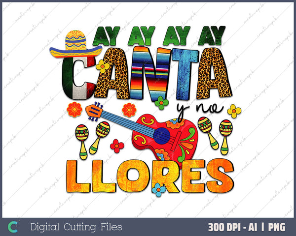 Ay Ay Ay Ay Canta Y Na Llores AI PNG Sublimation Files