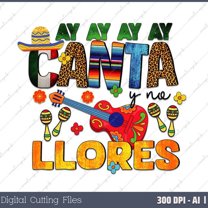 Ay Ay Ay Ay Canta Y Na Llores AI PNG Sublimation Files