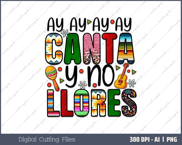 Ay Ay Ay Ay Canta Y No Llores  AI PNG Sublimation File