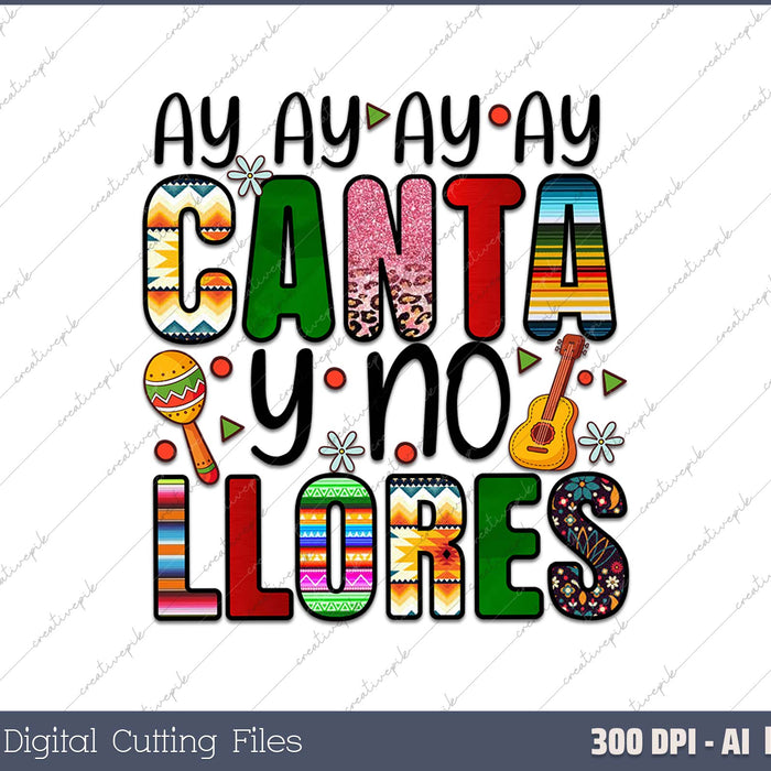 Ay Ay Ay Ay Canta Y No Llores  AI PNG Sublimation File